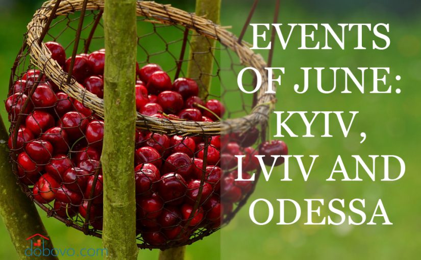 The main events of June: where to go in Kyiv, Lviv and Odessa