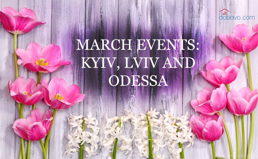 March events: where to go in Kyiv, Lviv and Odessa