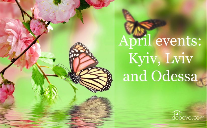 April events: where to go in Kyiv, Lviv and Odessa