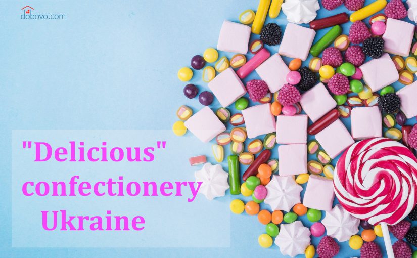 Calorie counting is prohibited: “delicious” confectionery of Ukraine