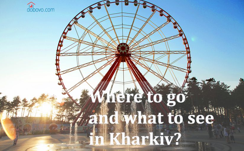 We go to Kharkiv. Where to go and what to see?