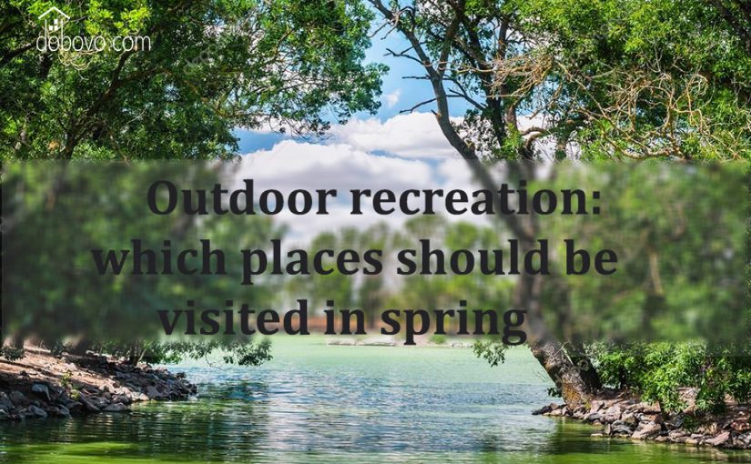 Outdoor recreation: which places should be visited                 in spring